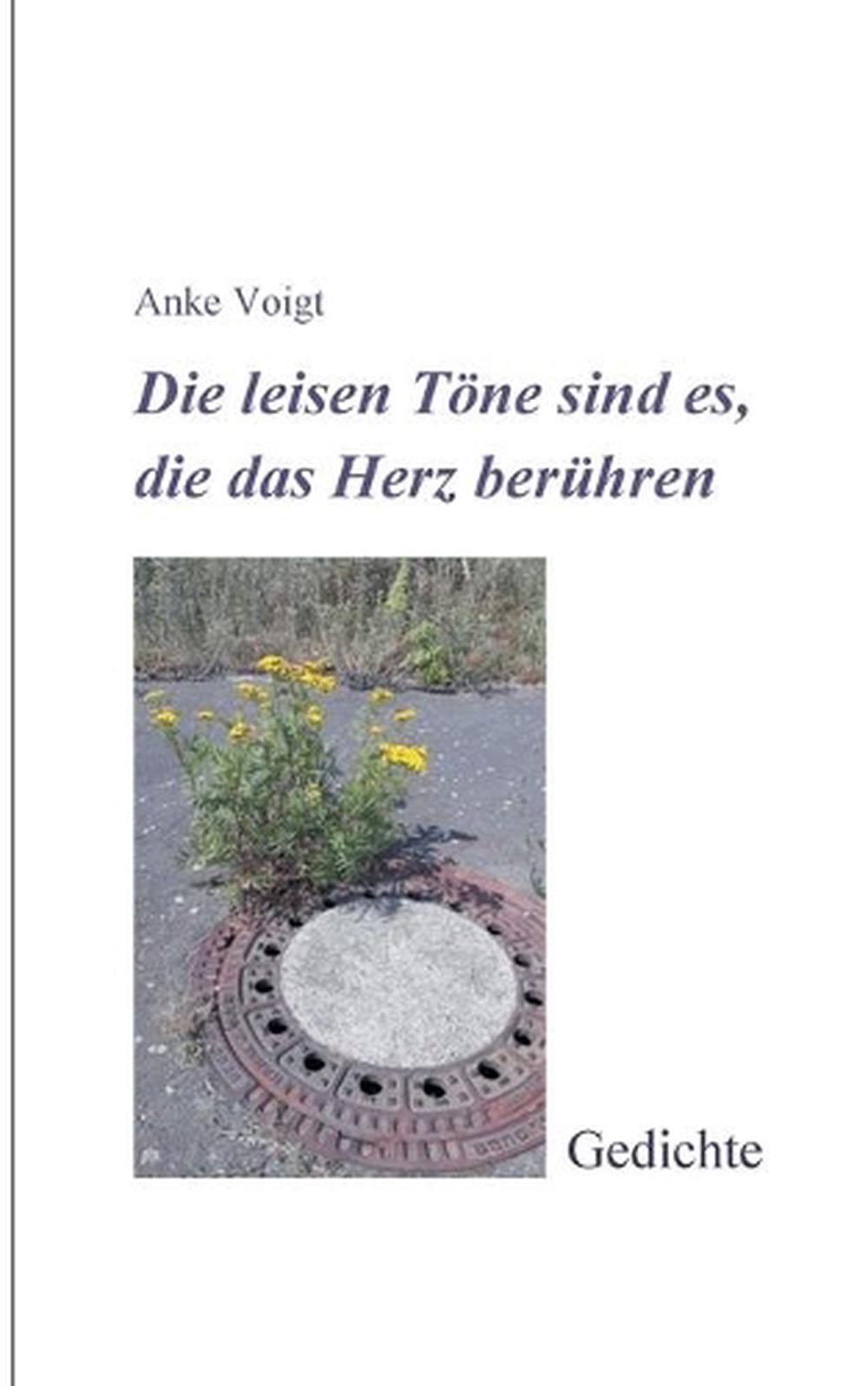 Die leisen Tne sind es, die das Herz berhren: Gedichte by Anke Voigt (German) Pa