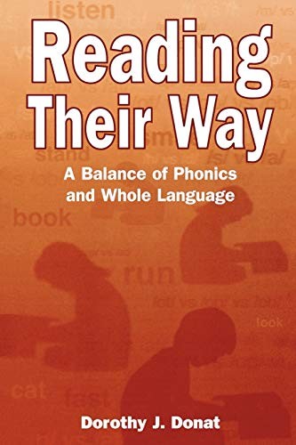 READING THEIR WAY: A BALANCE OF PHONICS AND WHOLE LANGUAGE By Dorothy J. Donat