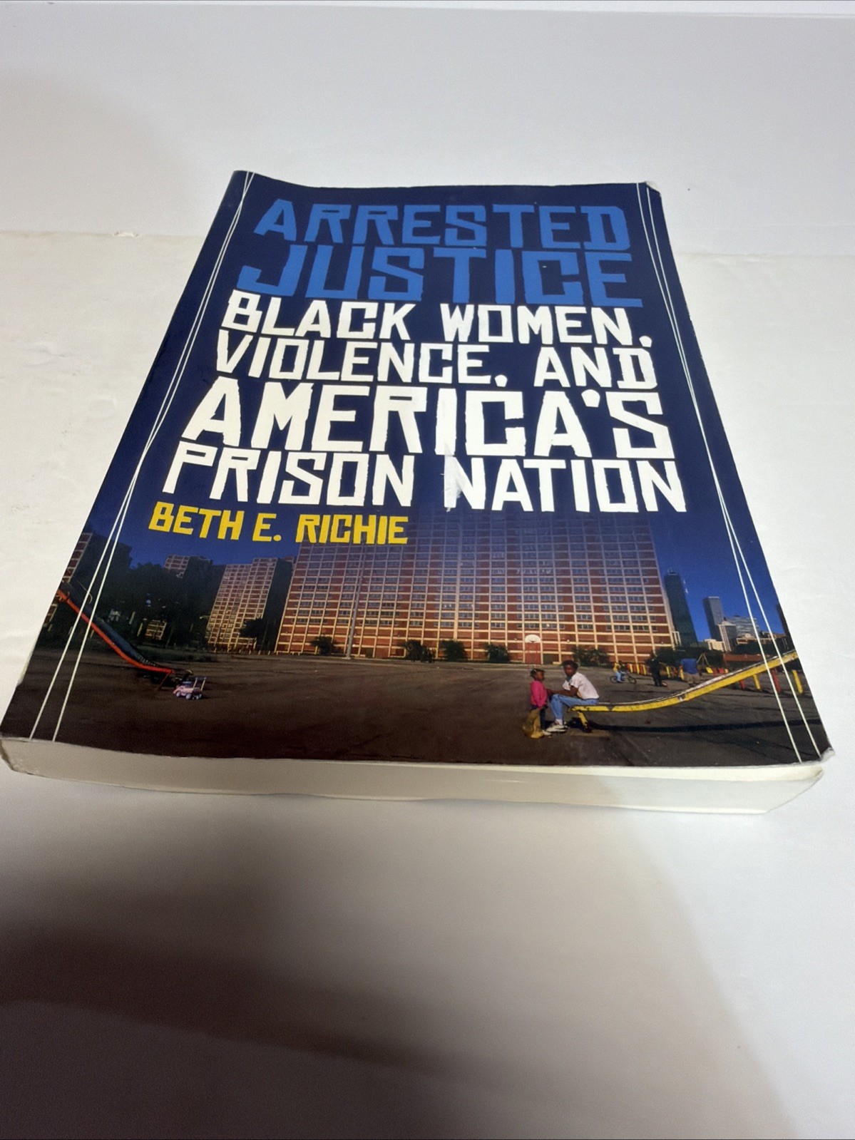 Arrested Justice : Black Women, Violence, and America’s Prison Nation by Beth E.