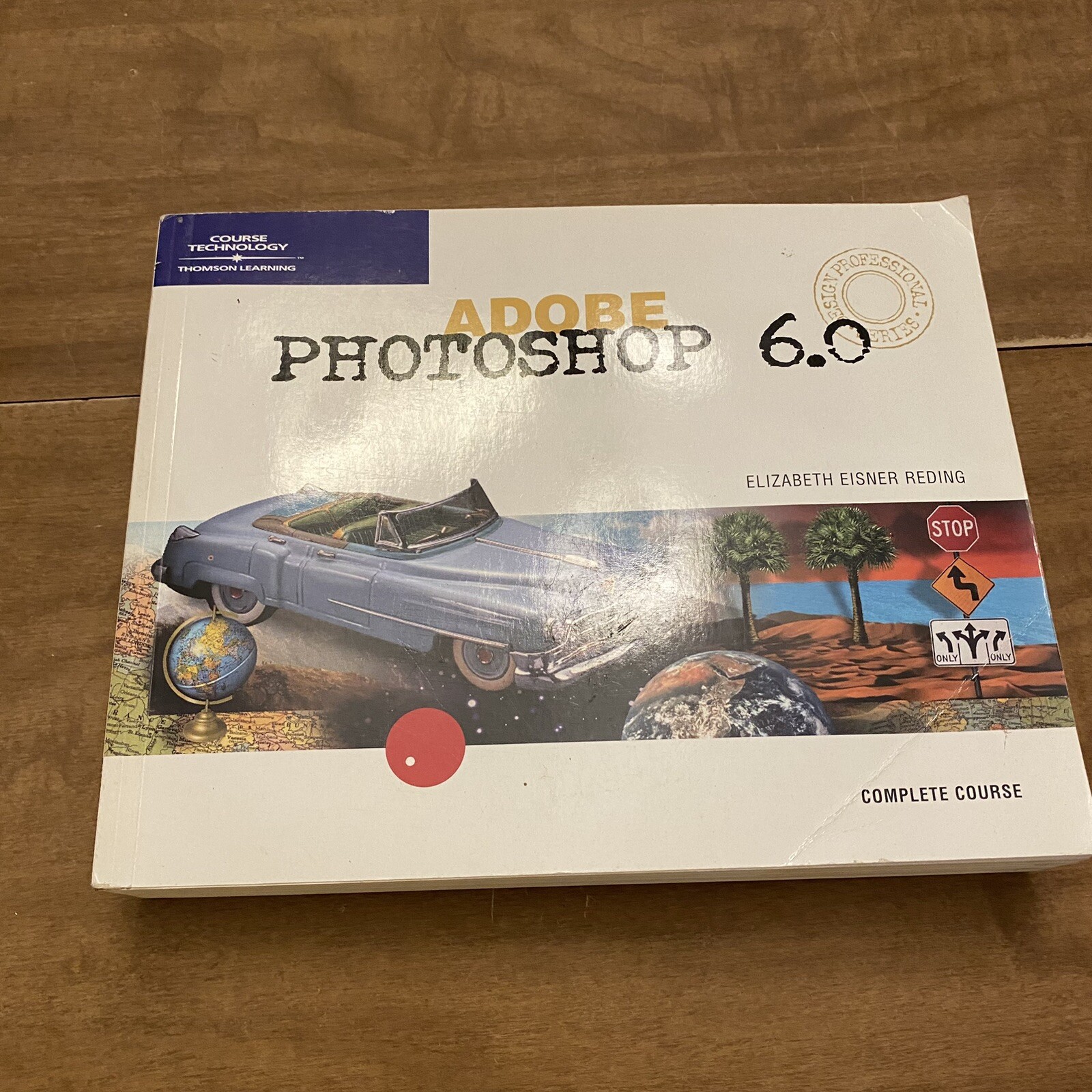 Adobe Photoshop 6.0 : Complete-Design Professional by Elizabeth Eisner Reding…
