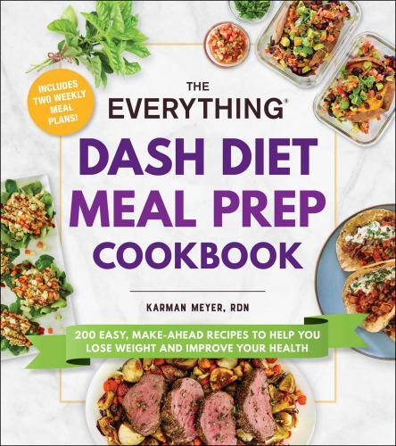 The Everything Dash Diet Meal Prep Cookbook: 200 Easy, Make-Ahead Recipes to…
