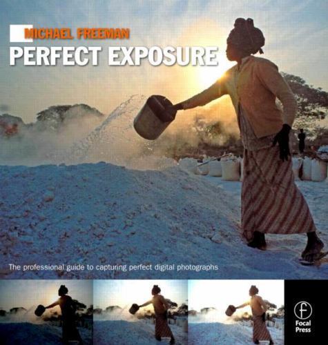 Michael Freeman’s Perfect Exposure: The Professional’s Guide to Capturing Perfec