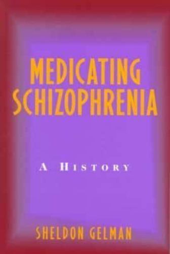 Medicating Schizophrenia: A History by Gelman, Sheldon