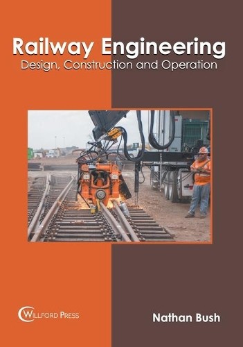 Railway Engineering: Design, Construction and Operation (Hardback)