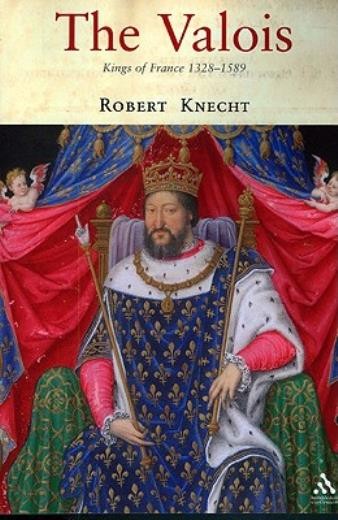 The Valois: Kings Of France 1328-1589