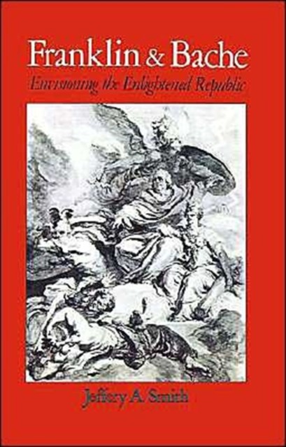 Smith – Franklin and Bache Envisioning the Enlightened Republic – New – X555z