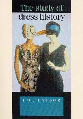 The Study of Dress History by Lou Taylor: New
