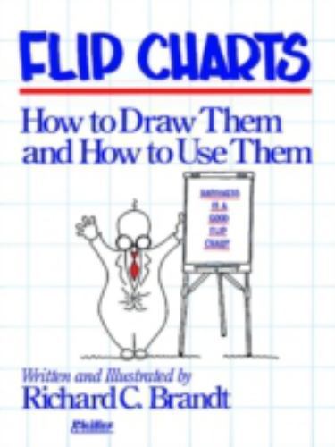 Flip Charts: How to Draw Them and How to Use Them by Brandt, Richard C.