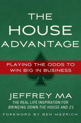 The House Advantage: Playing the Odds to Win – hardcover, Jeffrey Ma, 0230622720