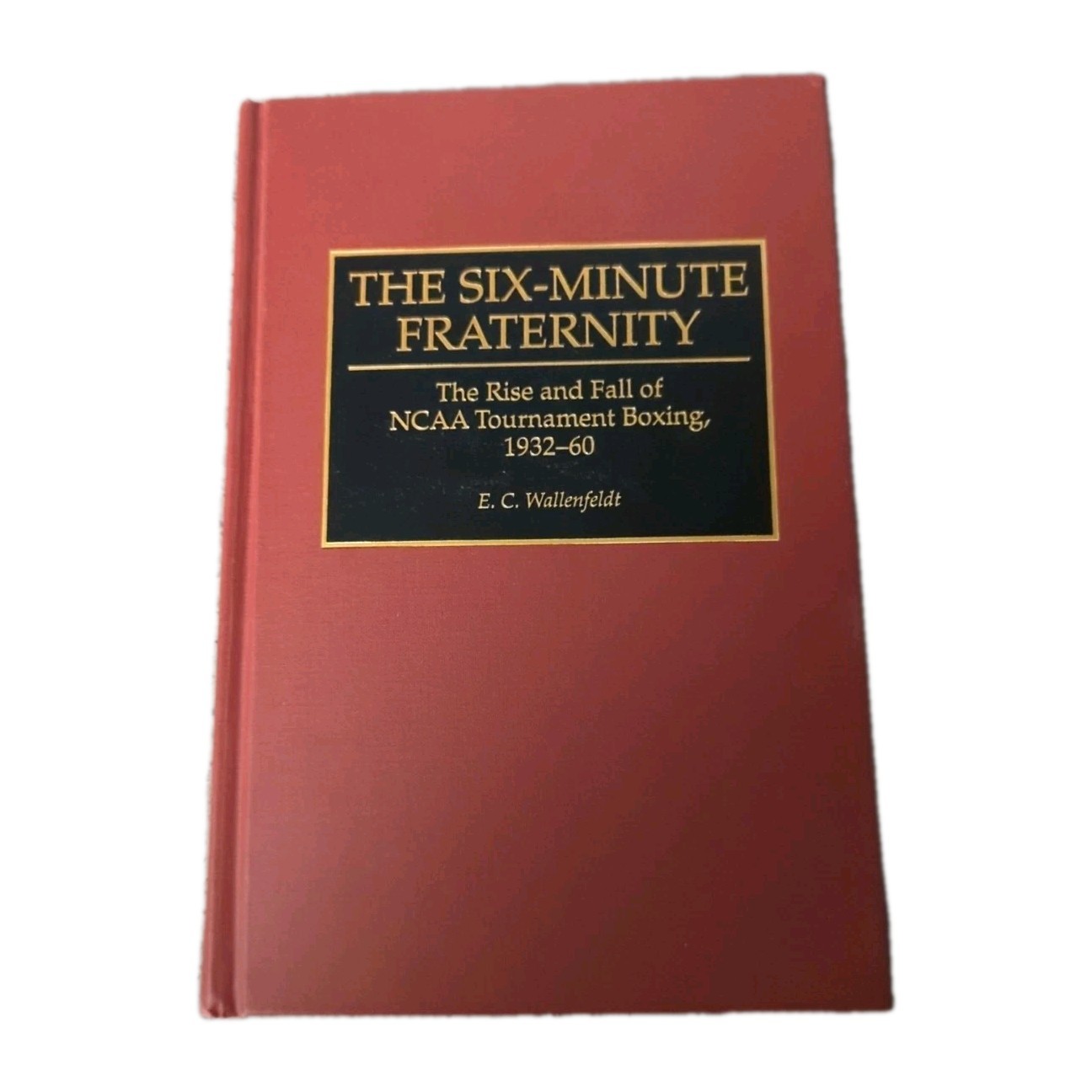 The Six-Minute Fraternity: The Rise and Fall of NCAA Tournament Boxing, 1932-60