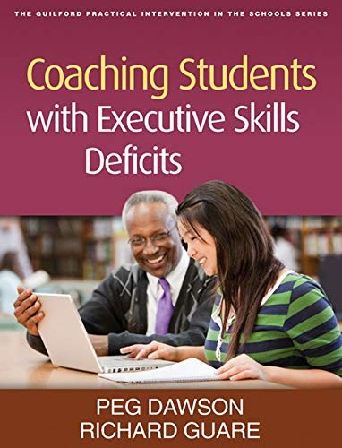 COACHING STUDENTS WITH EXECUTIVE SKILLS DEFICITS (THE By Peg Dawson & Richard