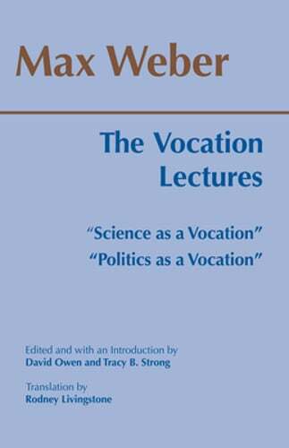 The Vocation Lectures: “Science as a Vocation” “Politics as a Vocation” by Weber