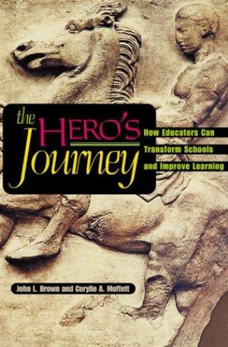 The Hero’s Journey: How Educators Can Transform Schools and Improve Learning