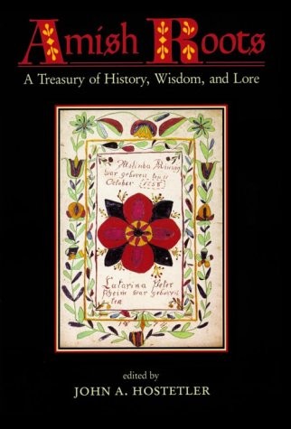 AMISH ROOTS: A TREASURY OF HISTORY, WISDOM, AND LORE By John A. Hostetler *VG+*