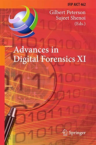 ADVANCES IN DIGITAL FORENSICS XI: 11TH IFIP WG 11.9 By Gilbert Peterson & Sujeet