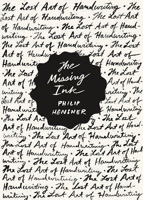 The Missing Ink: The Lost Art of Handwrit- hardcover, 0865478937, Philip Hensher