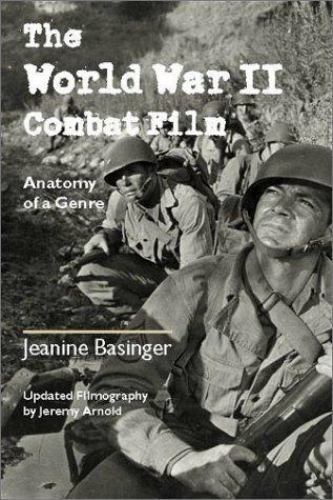 The World War II Combat Film: Anatomy of a Genre by Jeanine Basinger