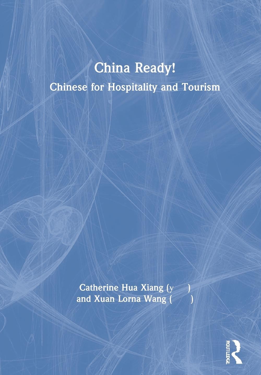 China Ready!: Chinese for Hospitality and Tourism by Catherine Hua Xiang Hardcov