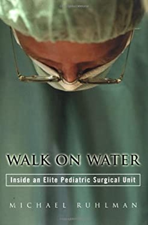 Walk on Water : Inside an Elite Pediatric Surgical Unit Michael R