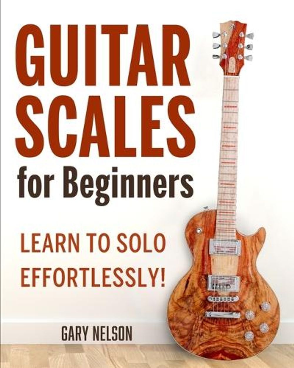 Guitar Scales for Beginners: Learn to Solo Effortlessly! by Gary Nelson (English
