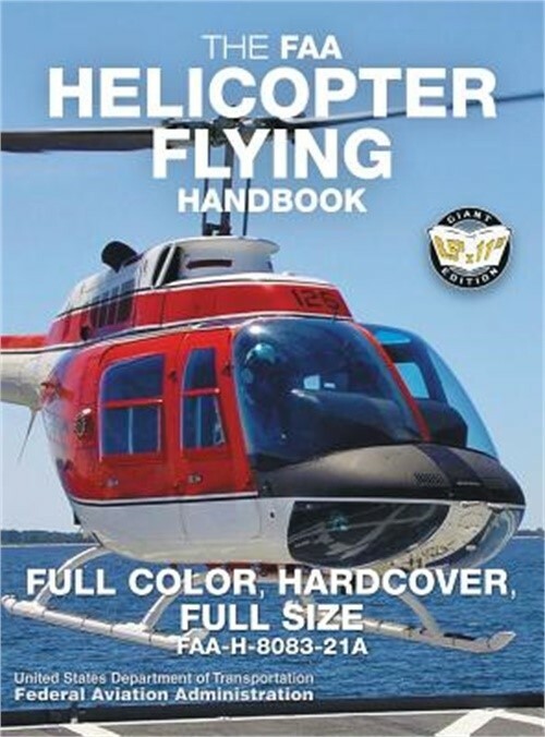 The FAA Helicopter Flying Handbook – Full Color, Hardcover, Full Size: FAA-H-808