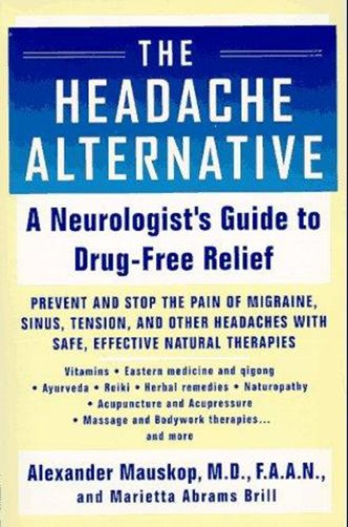 The Headache Alternative : A Neurologist’s Compendium of Drug-Fre