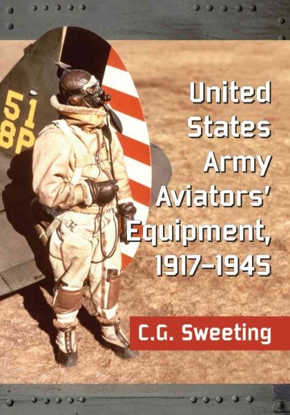 United States Army Aviators’ Equipment, 1917-1945, Paperback by Sweeting, C. …