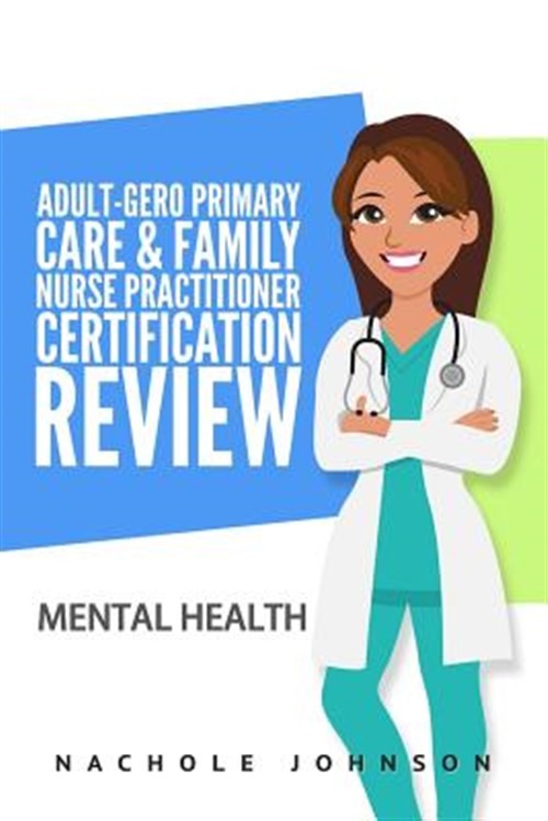 Adult-gero Primary Care and Family Nurse Practitioner Certification Review : …
