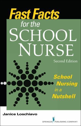 Fast Facts Ser.: Fast Facts for the School Nurse : School Nursing in a Nutshell