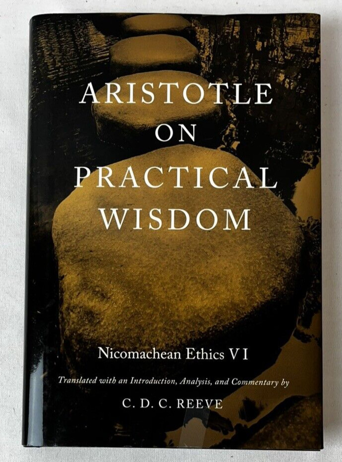 Aristotle on Practical Wisdom: Nicomachean Ethics VI 2013 C.D.C. Reeve HC DJ