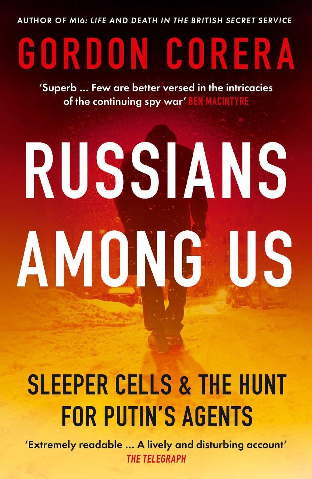 Russians Among Us: Sleeper Cells & the Hunt for Putin’s Agents by Gordon Corera