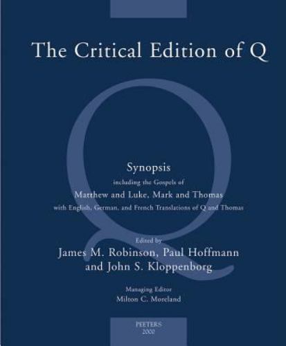 Critical Edition of Q : Synopsis: Including the Gospels of Matthew and Luke, …