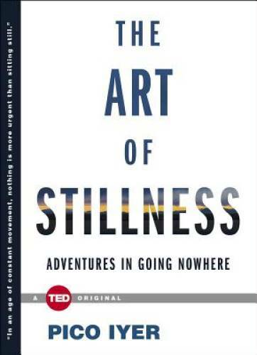 The Art of Stillness: Adventures in Going Nowhere (TED Books) – Hardcover – GOOD