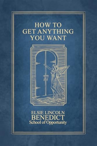 How to Get Anything You Want, Elsie Lincoln Benedict