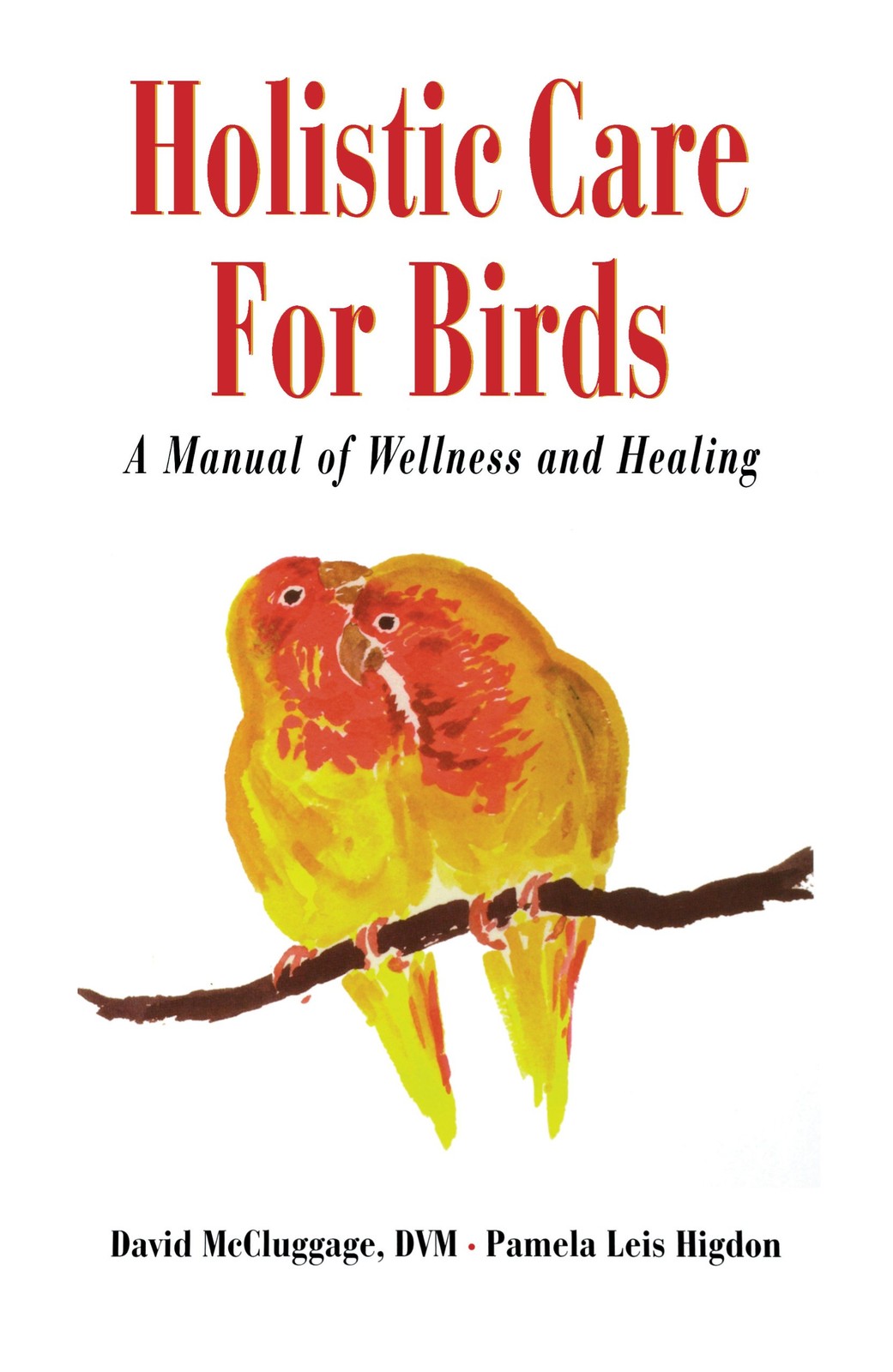 Holistic Care for Birds McCluggage DVM, David|Higdon, Pamela Leis hardcover …