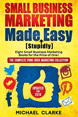SMALL BUSINESS MARKETING MADE (STUPIDLY) EASY: NO B.S. By Michael Clarke **NEW**