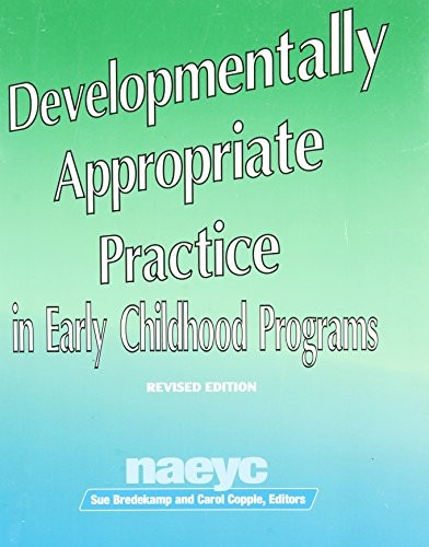 DEVELOPMENTALLY APPROPRIATE PRACTICE IN EARLY CHILDHOOD By Sue Bredekamp & Carol