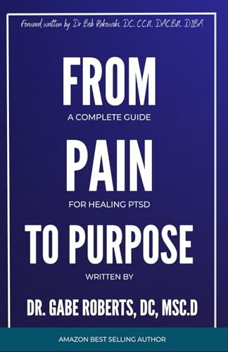 From Pain To Purpose: A Complete Guide to Healing PTSD by Roberts, DC, Dr Gabe