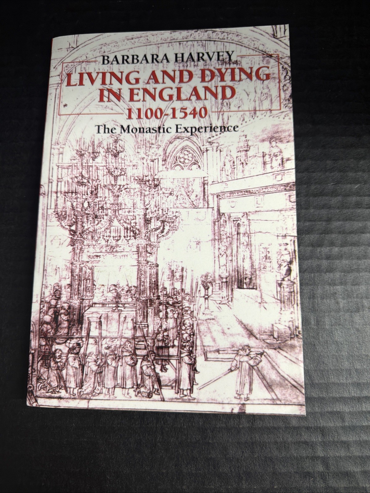 Living and Dying in England, 1100-1540: The Monastic Experience Barbara Harvey