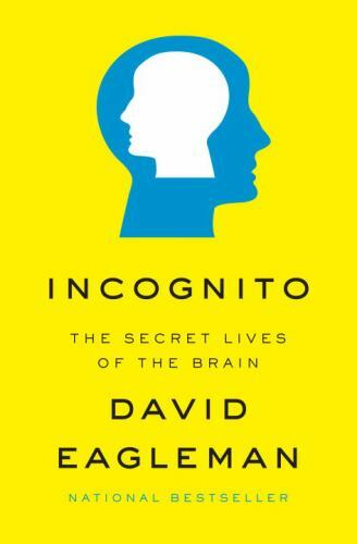 Incognito : The Secret Lives of the Brain by David Eagleman (2011, Hardcover)