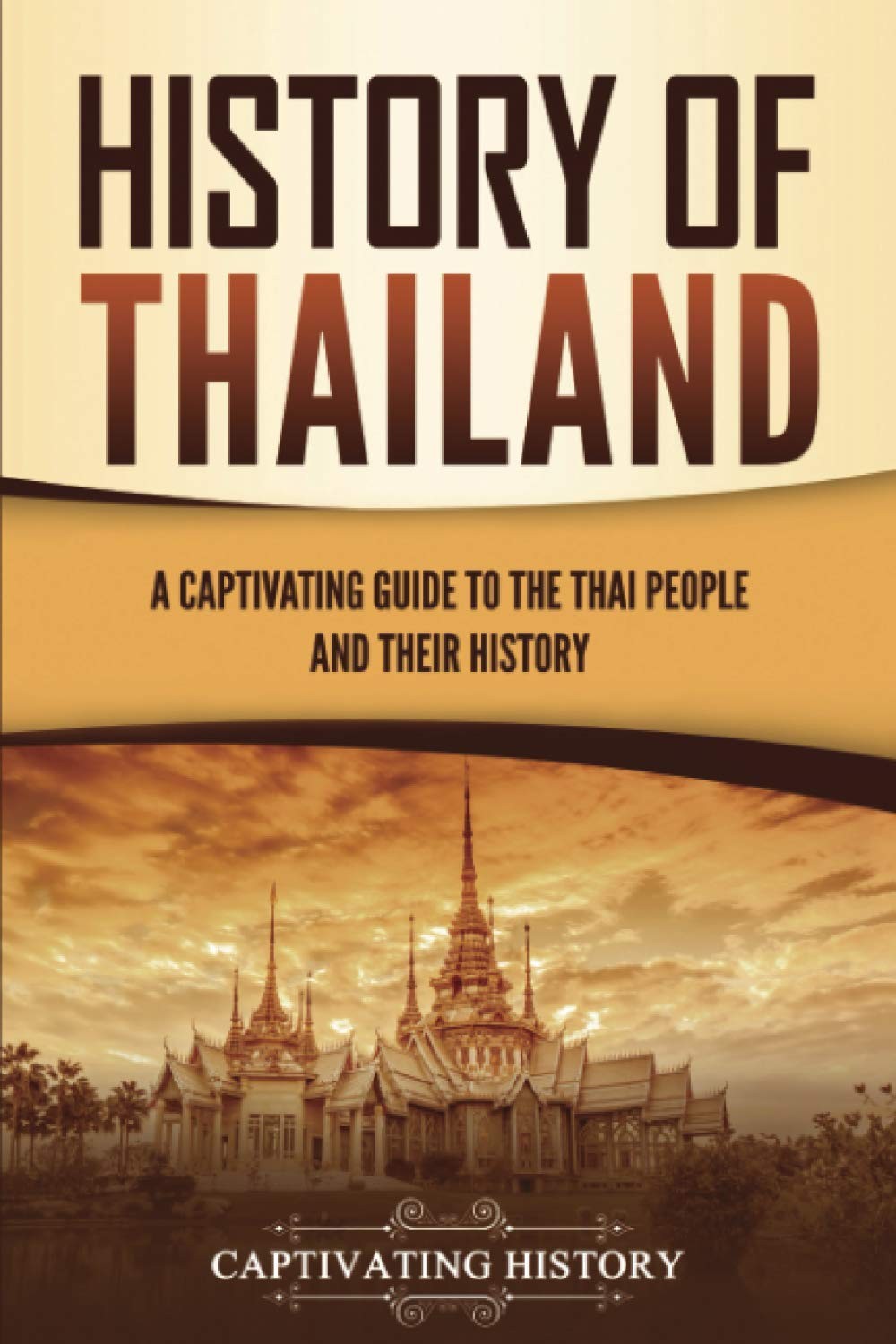 History of Thailand: A Captivating Guide to the Thai People and Their Histor…