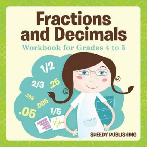 Fractions and Decimals Workbook for Grades 4 to 5 by Speedy Publishing Llc, S…