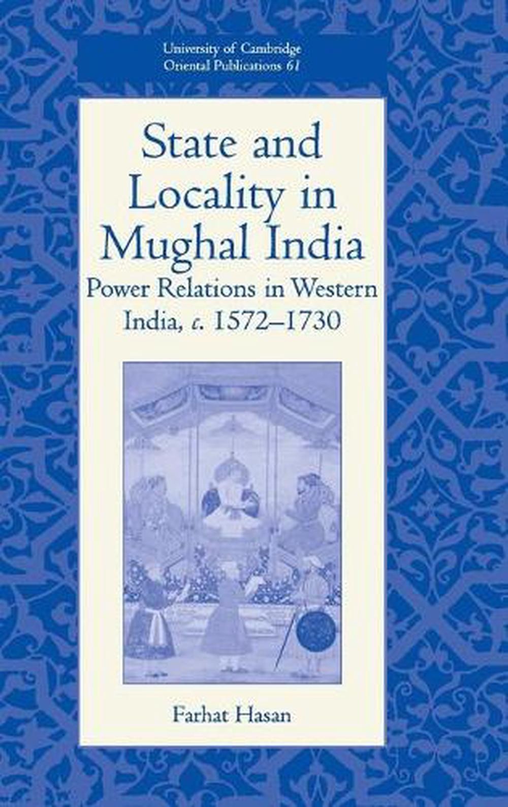 State and Locality in Mughal India: Power Relations in Western India, c.1572-173