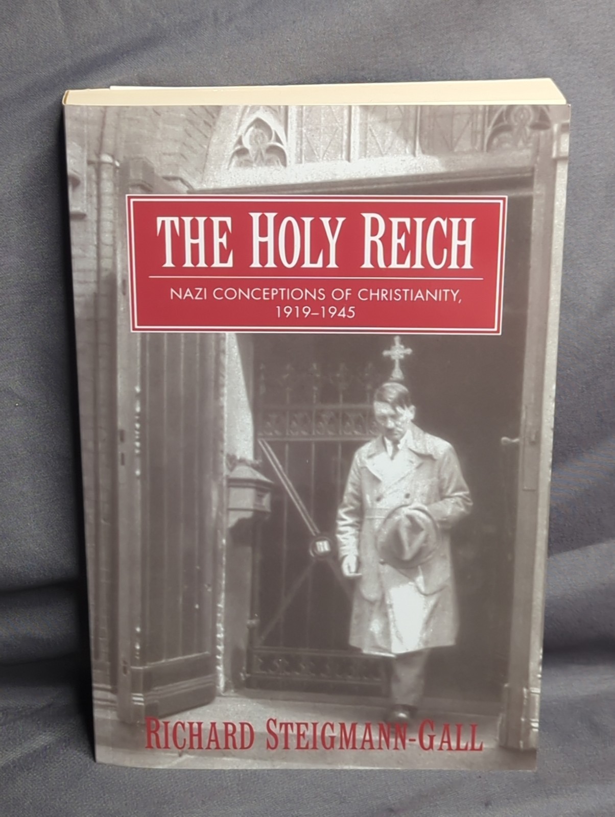 The Holy Reich: Nazi Conceptions of Christianity Steigmann-Gall, Richard PB Book