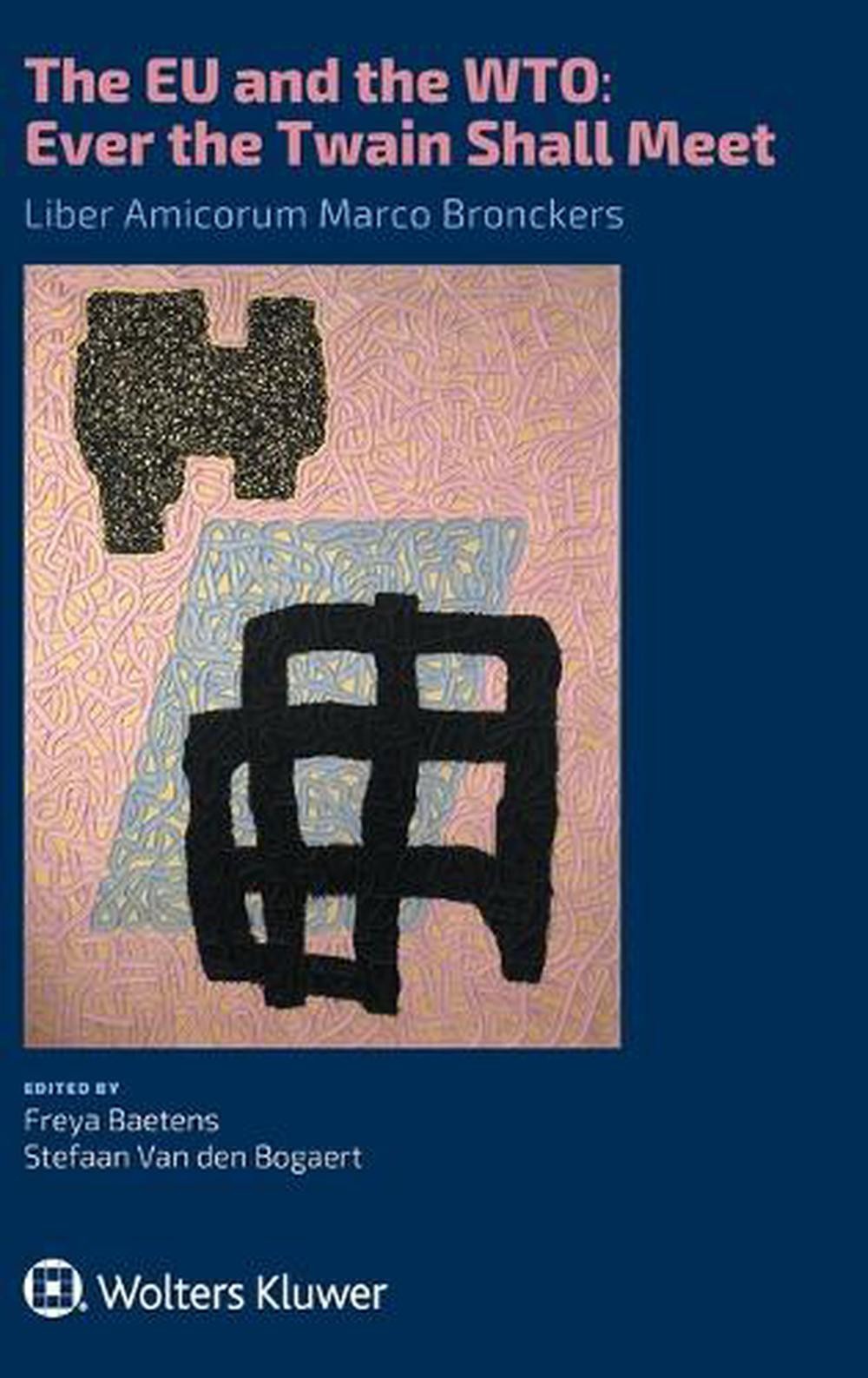 The EU and the WTO: Ever the Twain Shall Meet.: Liber Amicorum Marco Bronckers b
