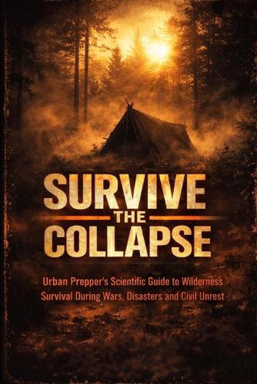 Survive The Collapse: Urban Prepper’s Scientific Guide to Wilderness Survival Du