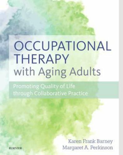 Occupational Therapy with Aging Adults: Promoting Quality of Life through- NEW