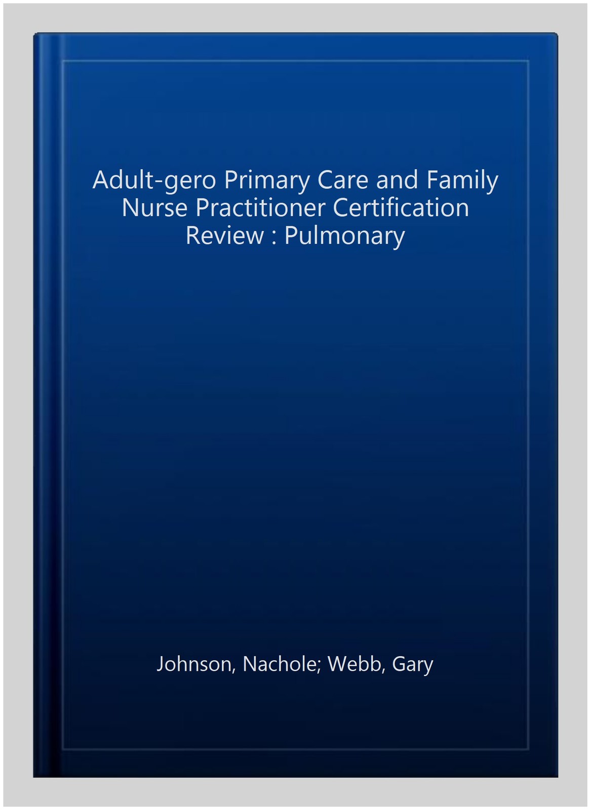 Adult-gero Primary Care and Family Nurse Practitioner Certification Review : …