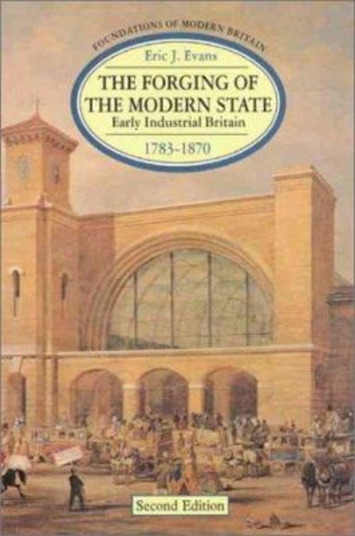 The Forging of the Modern State : Early Industrial Britain, 1783-