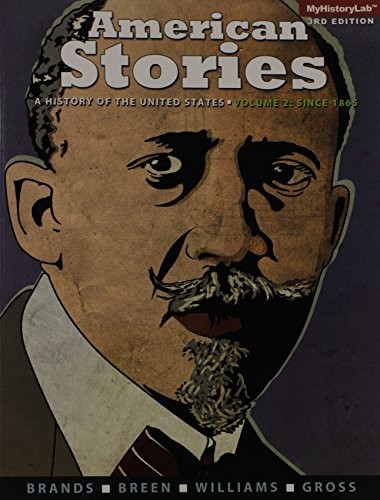 AMERICAN STORIES: A HISTORY OF THE UNITED STATES, VOLUME 2 By H. W. Brands & T.